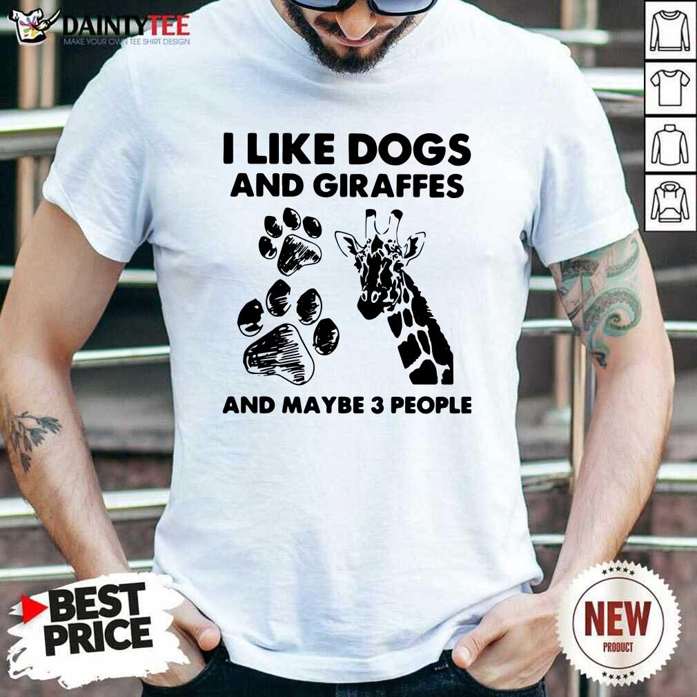 I Like Dogs And Giraffes And Maybe 3 People Shirt- Design By Daintytee.com