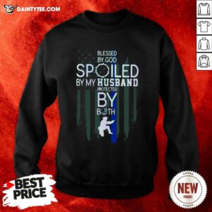 Police Blesses By God Spoiled By My Husband Protected By Both Sweatshirt- Design By Daintytee.com