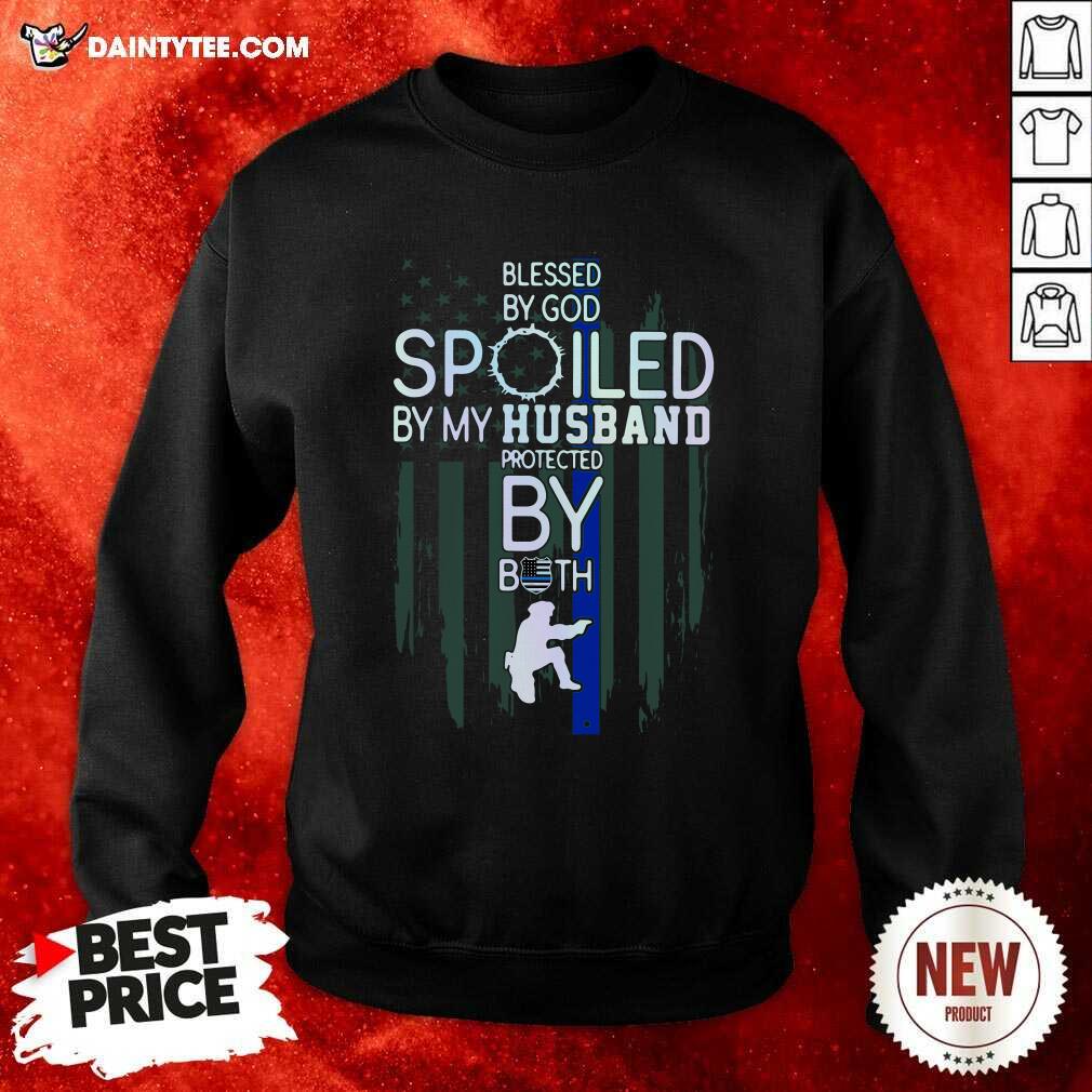 Police Blesses By God Spoiled By My Husband Protected By Both Sweatshirt Police Blesses By God Spoiled By My Husband Protected By Both Sweatshirt- Design By Daintytee.com