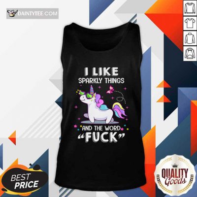Unicorn I Like Sparkly Things And The Word Fuck Tank Top- Design By Daintytee.com