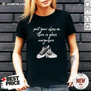Converse Put Your Shoes On There Is Glass Everywhere V-neck- Design By Daintytee.com