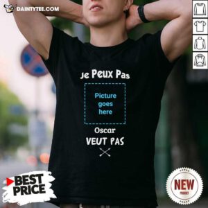 Je Peus Pas Picture Goes Here Oscar Veut Pas Shirt- Design By Daintytee.com
