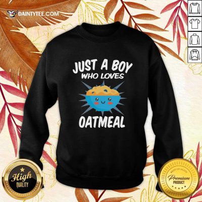 Just A Boy Who Loves Oatmeal Sweatshirt - Design By Daintytee.com