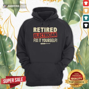 Retired Electrician Fix It Yourself Hoodie- Design By Daintytee.com