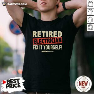 Retired Electrician Fix It Yourself Shirt- Design By Daintytee.com