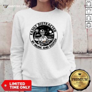 Skeleton Easily Distracted By Music And Scotch Sweatshirt- Design By Daintytee.com
