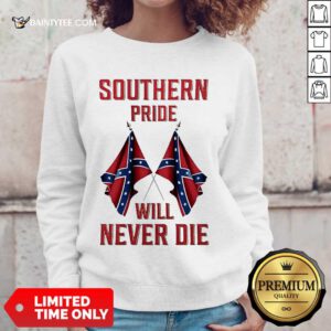 Southern Pride Will Never Die Flag US Sweatshirt- Design By Daintytee.com