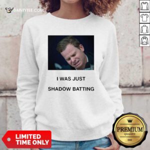 Steve Smith I Was Just Shadow Batting Sweatshirt- Design By Daintytee.com