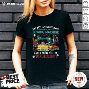 The Best Antidepressant Is A Sewing Machine And A Room Full Of Fabric V-neck- Design By Daintytee.com
