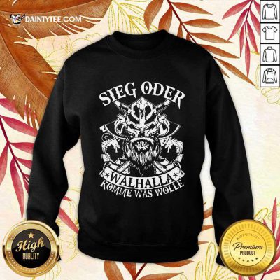 Viking Sieg Oder Walhalla Sweatshirt- Design By Daintytee.com