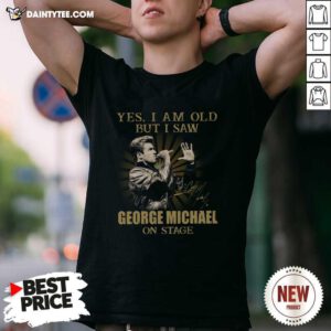 Yes I Am Old But I Saw George Michael On Stage Signature Shirt- Design By Daintytee.com