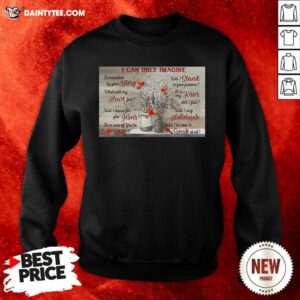 I Can Only Imagine Cardinal Sweatshirt- Design By Daintytee.com