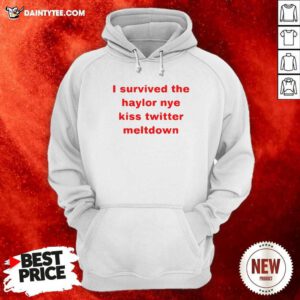 I Survived The Haylor Nye Kiss Twitter Meltdown Hoodie- Design By Daintytee.com