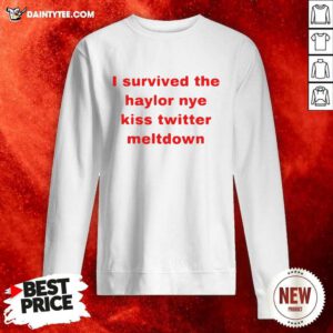 I Survived The Haylor Nye Kiss Twitter Meltdown Sweatshirt- Design By Daintytee.com