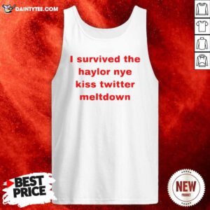 I Survived The Haylor Nye Kiss Twitter Meltdown Tank Top- Design By Daintytee.com