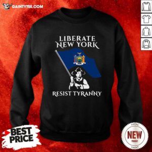 Liberate New York Resist Tyranny Sweatshirt - Design By Daintytee.com