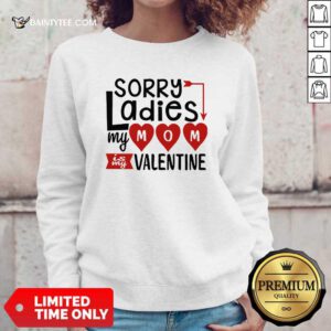 Sorry Ladies My Mom Is My Valentine Sweatshirt- Design By Daintytee.com