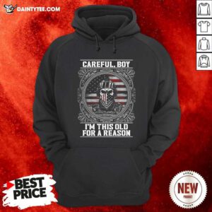 Careful Boy Im This Old For A Reason Vertans American Flag Hoodie - Design By Daintytee.com