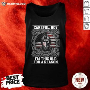 Careful Boy Im This Old For A Reason Vertans American Flag Tank Top - Design By Daintytee.com