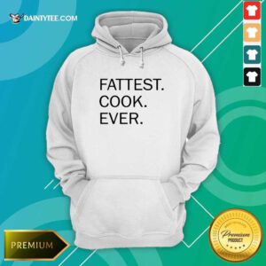 Fattest Cook Ever Hoodie- Design By Daintytee.com
