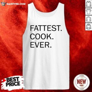 Fattest Cook Ever Tank Top- Design By Daintytee.com