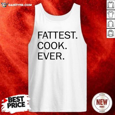 Fattest Cook Ever Tank Top- Design By Daintytee.com