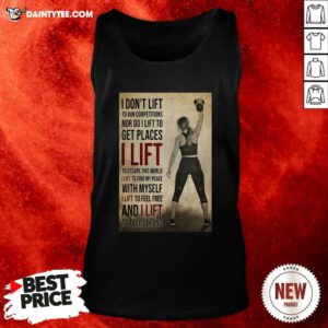 Gym Girl I Dont Lift To Win Competitions Nor Do I Lift To Get Places I Lift Tank Top- Design By Daintytee.com