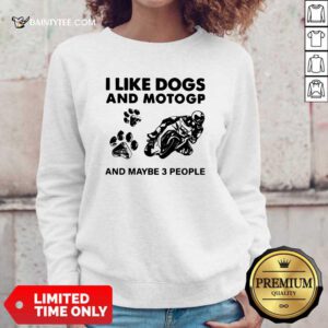 I Like Dogs And Motogp And Maybe 3 People Sweatshirt- Design By Daintytee.com