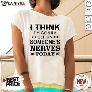 I Think Im Gonna Get On Someones Nerves Today V-neck- Design By Daintytee.com