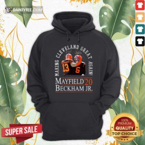Making Cleveland Browns Great Again Mayfield Beckham Jr 20 Hoodie- Design By Daintytee.com