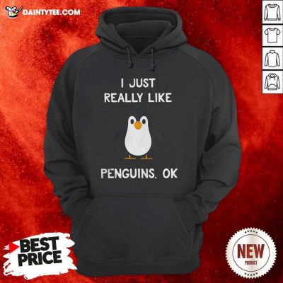 Penguin Gift I Just Really Like Penguins Ok Hoodie - Design By Daintytee.com