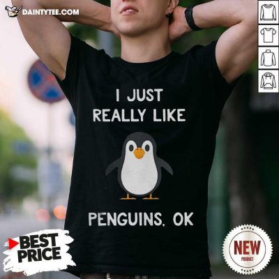 Penguin Gift I Just Really Like Penguins Ok Shirt - Design By Daintytee.com