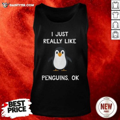 Penguin Gift I Just Really Like Penguins Ok Tank Top - Design By Daintytee.com