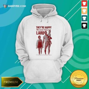 Theyre Happy Because They Eat Lard Hoodie- Design By Daintytee.com