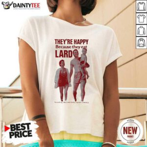 Theyre Happy Because They Eat Lard V-neck- Design By Daintytee.com
