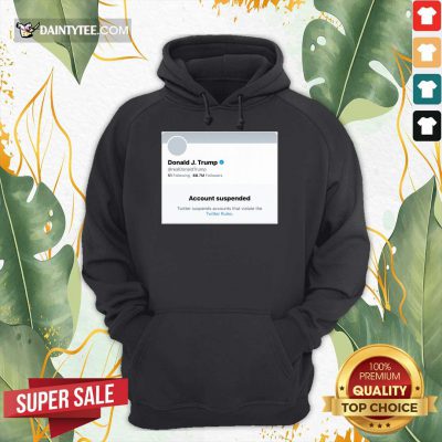 US President Donald Trumps Twitter Account Permanently Suspended Hoodie- Design By Daintytee.com