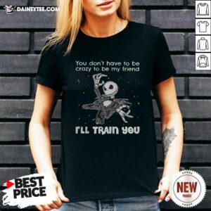 You Dont Have To Be Crazy To Be My Friend Ill Train You Jack Skellington V-neck - Design By Daintytee.com