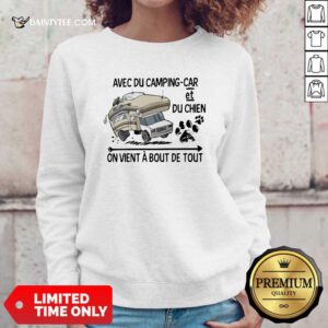 Avec Du Camping Car Et Du Chien On Vient A Bout De Tout Tee Sweatshirt- Design By Daintytee.com