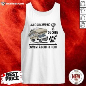 Avec Du Camping Car Et Du Chien On Vient A Bout De Tout Tee Tank Top- Design By Daintytee.com