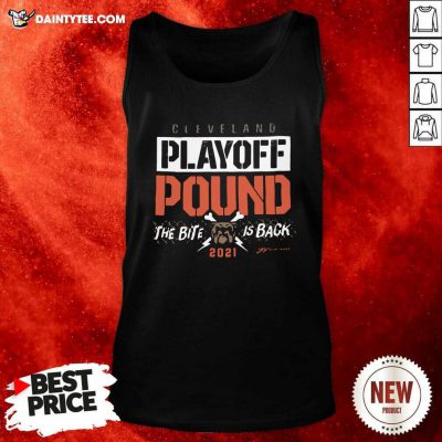 Cleveland Playoff Pound The Bite Is Back 2021 Tank Top- Design By Daintytee.com