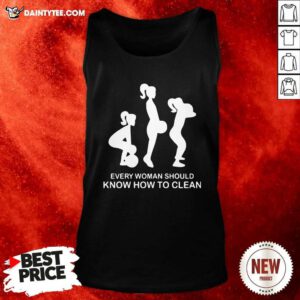 Every Woman Should Know How To Clean Tank Top- Design By Daintytee.com