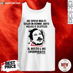 Ho Speso Molti Soldi In Donne Auto Veloci Scotches Il Resto Lho Sperperato Tank Top- Design By Daintytee.com