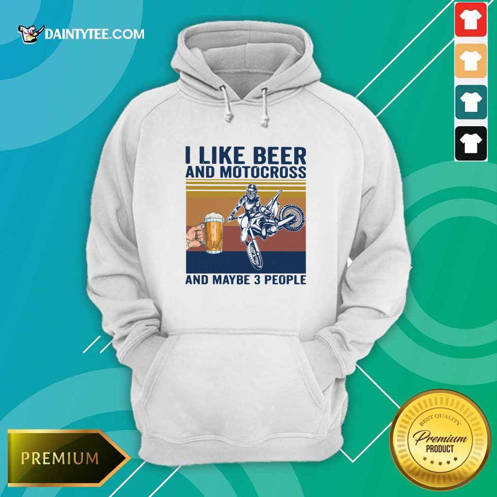 I Like Beer And Motocross And Maybe 3 People Vintage Hoodie I Like Beer And Motocross And Maybe 3 People Vintage Hoodie- Design By Daintytee.com