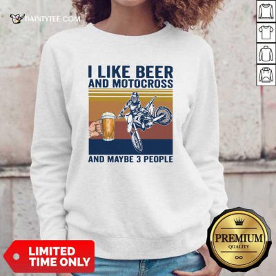 I Like Beer And Motocross And Maybe 3 People Vintage Sweatshirt- Design By Daintytee.com