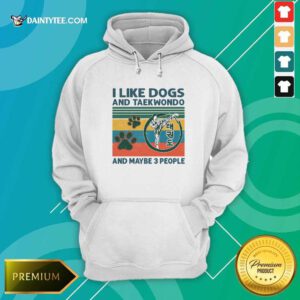 I Like Dogs And Taekwondo And Maybe 3 People Vintage Retro Hoodie- Design By Daintytee.com