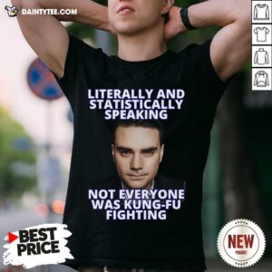 Literally And Statistically Speaking Not Everyone Was Shapiro Kung Fu Fighting Shirt- Design By Daintytee.com