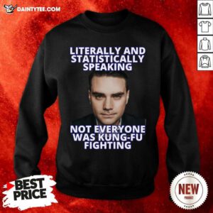 Literally And Statistically Speaking Not Everyone Was Shapiro Kung Fu Fighting Sweatshirt- Design By Daintytee.com