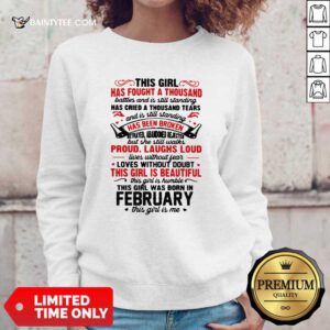 This Girl Has Fought A Thousand Battles And Is Still Standing Has Cried A Thousand Tears February Sweatshirt- Design By Daintytee.com