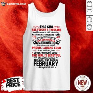 This Girl Has Fought A Thousand Battles And Is Still Standing Has Cried A Thousand Tears February Tank Top- Design By Daintytee.com