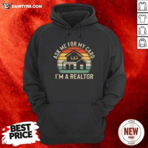 Ask Me For My Card Im A Realtor Vintage Hoodie- Design By Daintytee.com